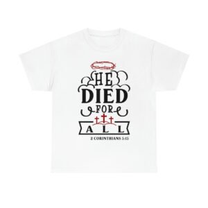 He Died For All Christian T-Shirt