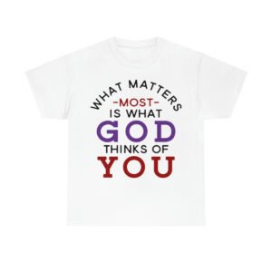 Christian T-Shirts What Matters Most Is What God Thinks Of You